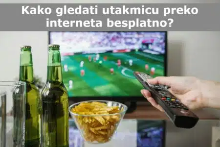 Kako gledati utakmicu preko interneta besplatno