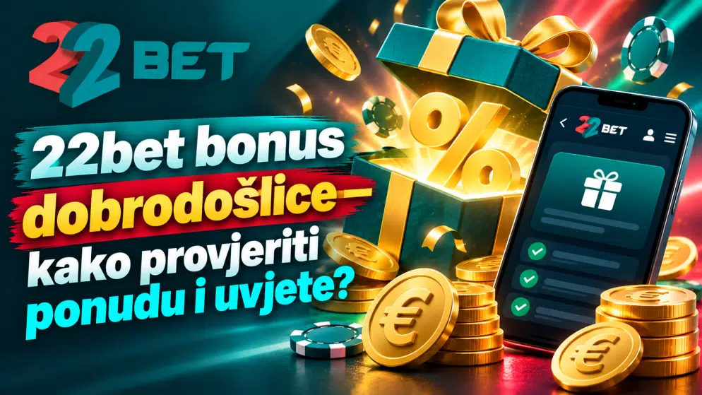 22bet bonus dobrodošlice – kako provjeriti ponudu i uvjete?