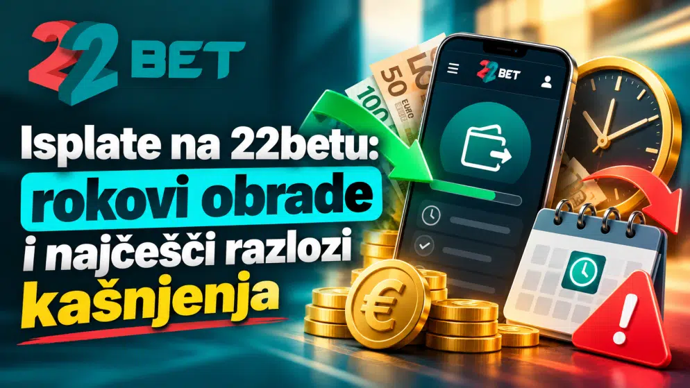 Isplate na 22betu: rokovi obrade i najčešći razlozi kašnjenja