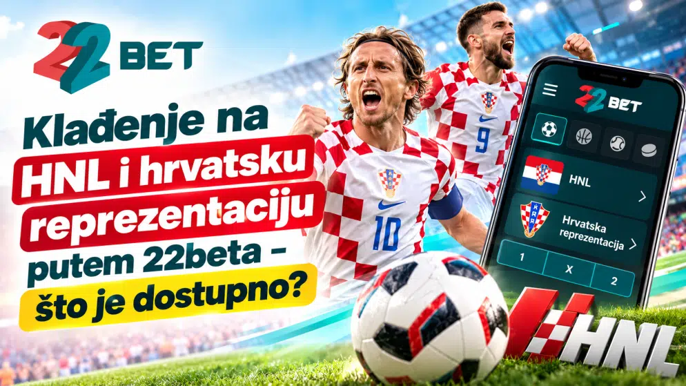 Klađenje na HNL i hrvatsku reprezentaciju putem 22bet – što je dostupno?