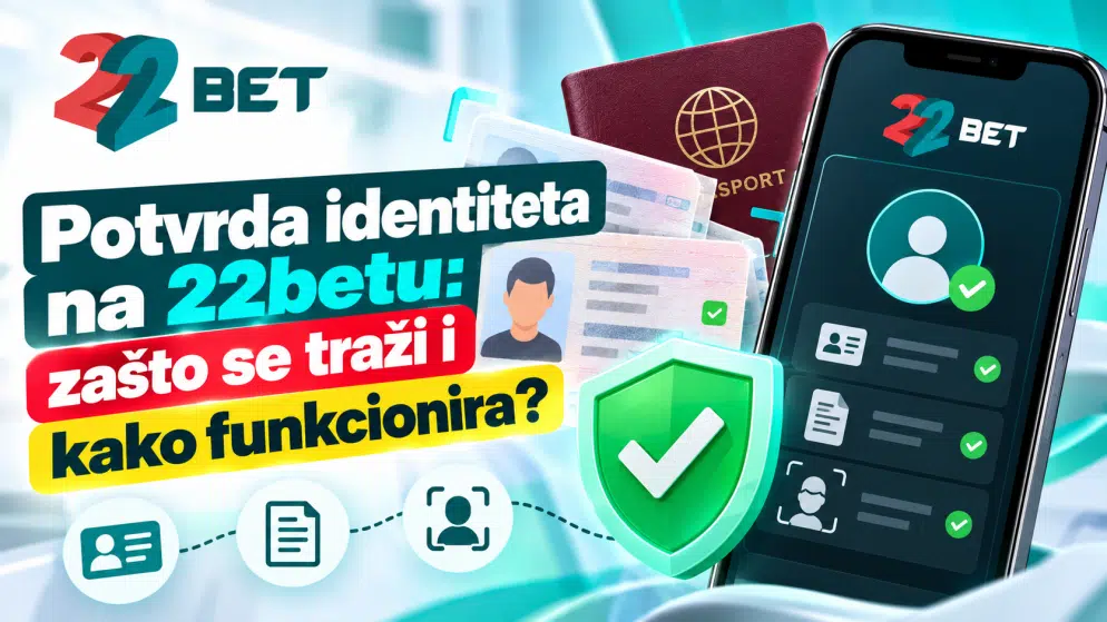 Potvrda identiteta na 22betu: zašto se traži i kako funkcionira?
